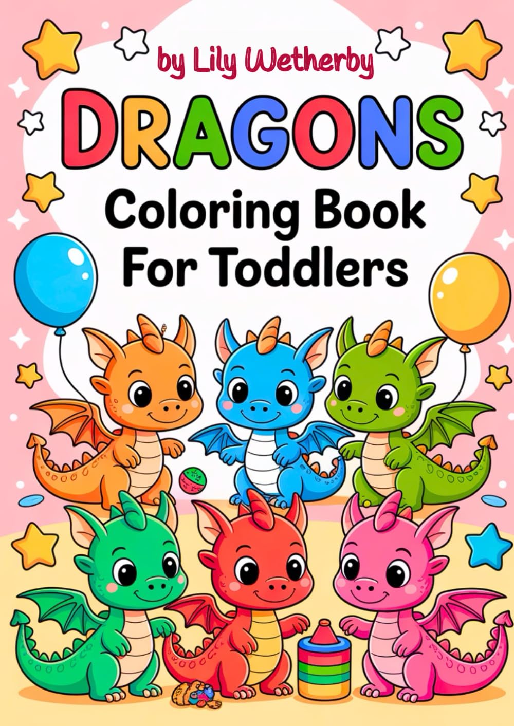 Dragons Coloring Book for Toddlers: 40 Adorable, Cute, Simple Illustrations with Bold Lines! (Little Happy Coloring)
