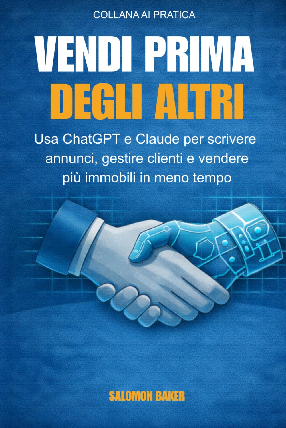 Vendi Prima degli Altri: Usa ChatGPT e Claude per scrivere annunci, gestire clienti e vendere più immobili in meno tempo (AI PRATICA)