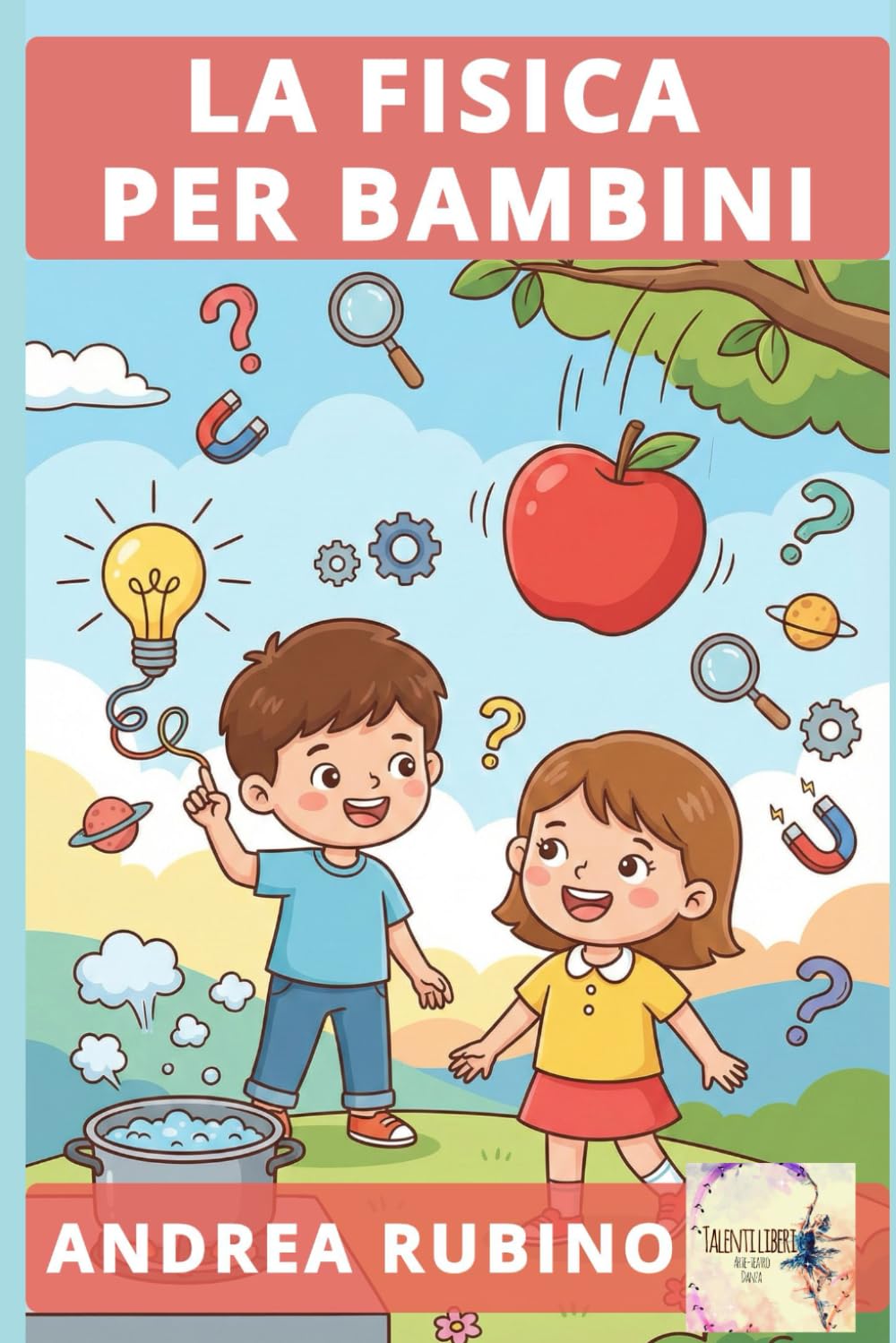 LA FISICA PER BAMBINI (Scienze per Bambini)