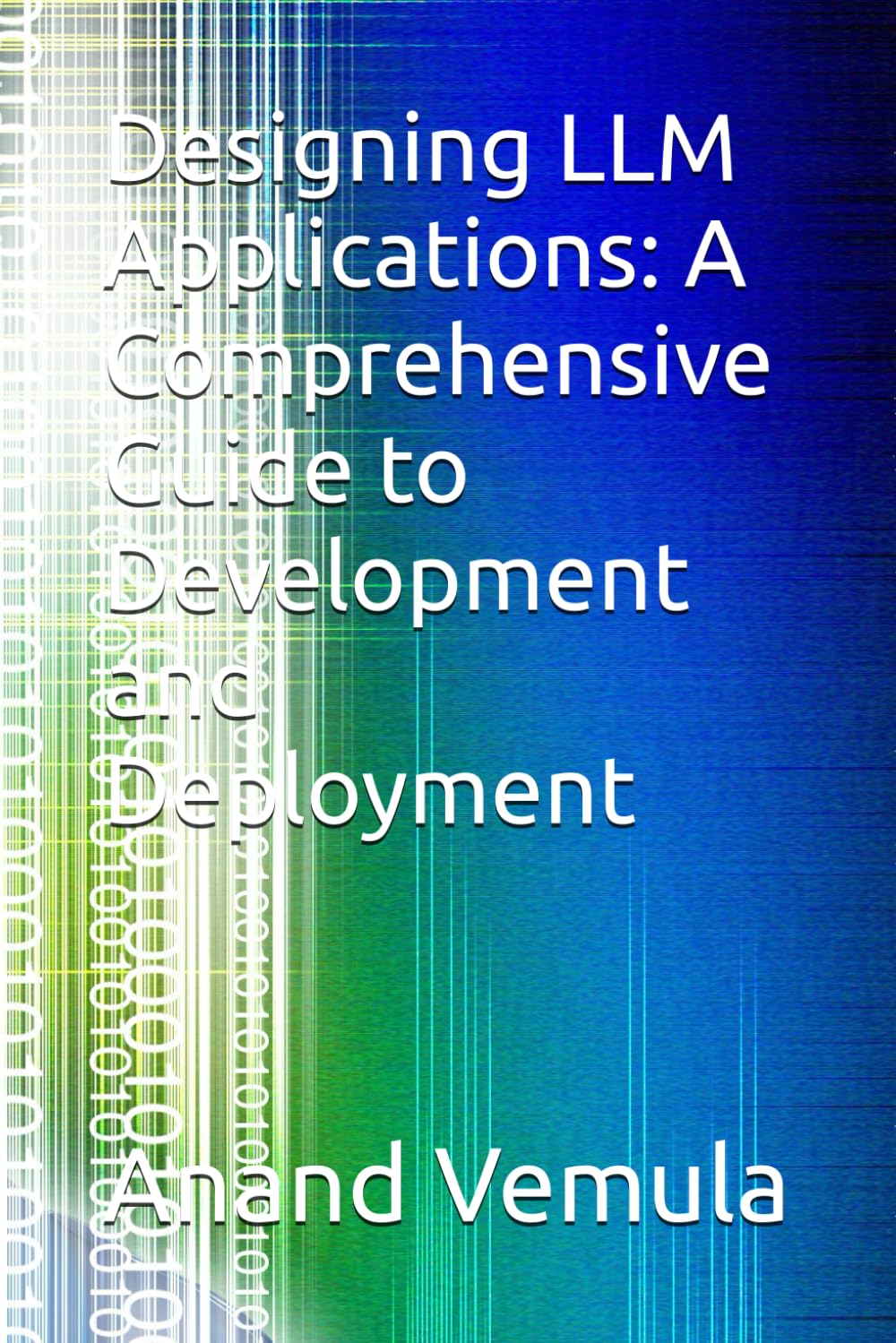 Designing LLM Applications: A Comprehensive Guide to Development and Deployment