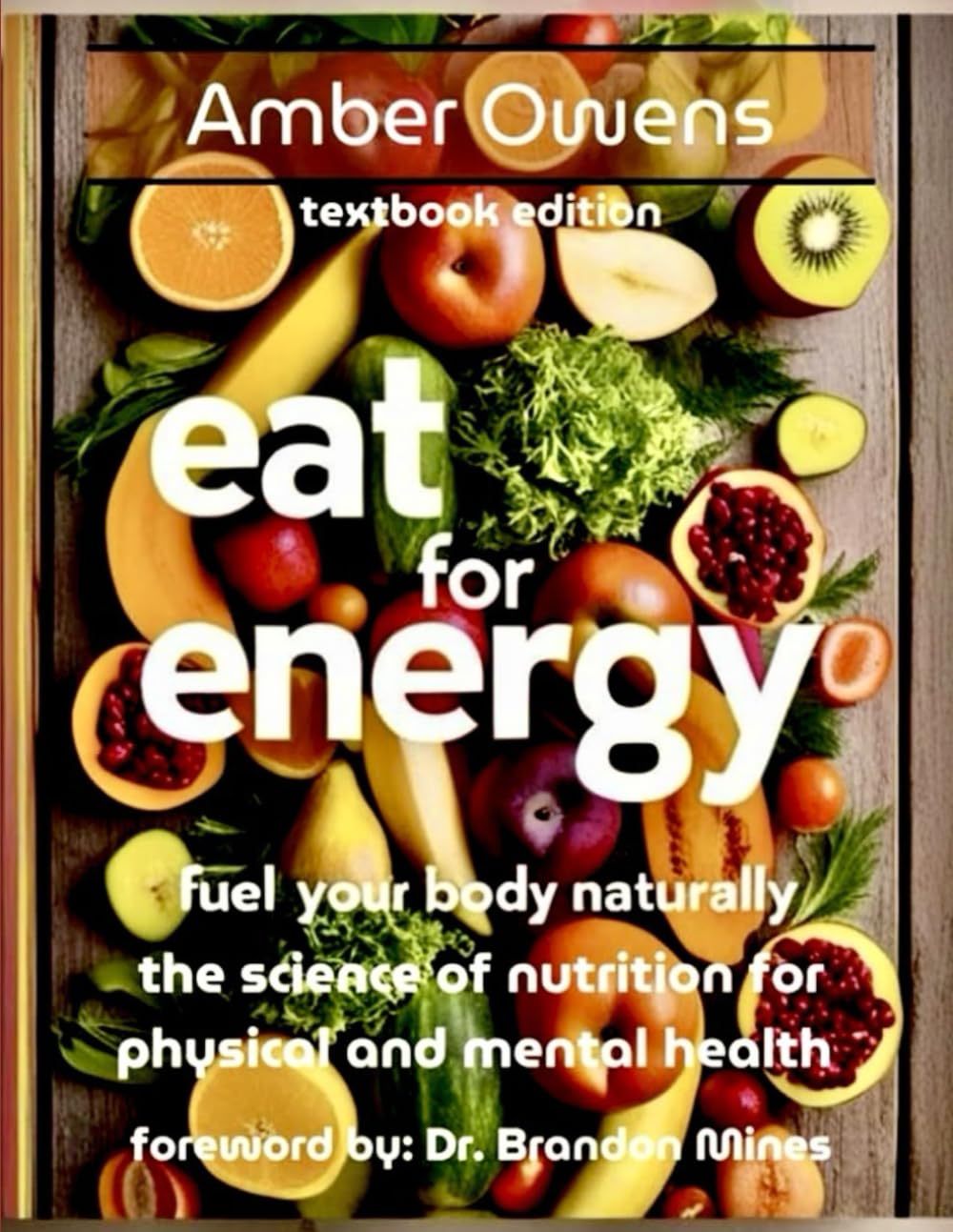 Eat For Energy: Interdisciplinary Nutrition Science Textbook for Teaching 6-12 graders - Foreword By Dr. Brandon Mines (Human Biology): Fuel Your Body ... (Middle & High School Class Curriculum)      Paperback – Large Print, April 1, 2025