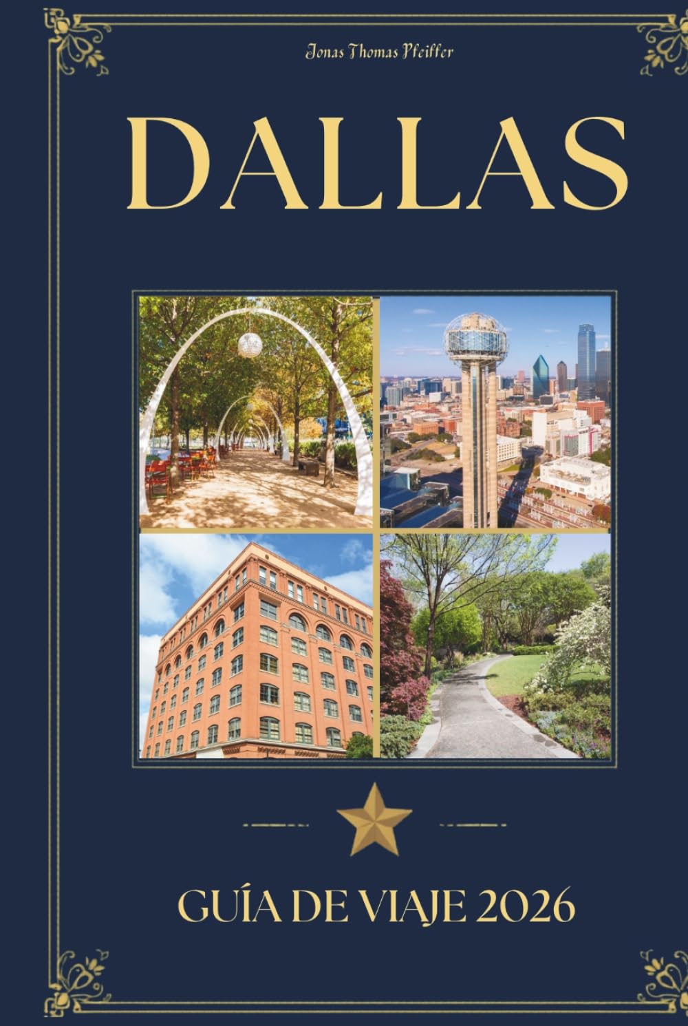 DALLAS GUÍA DE VIAJE 2026: Un viajero exigente Compañero de Lugares Emblemáticos, Restaurantes Distinguidos, Tesoros Culturales y el Conocimiento Local para Visitar Texas, EE. UU.