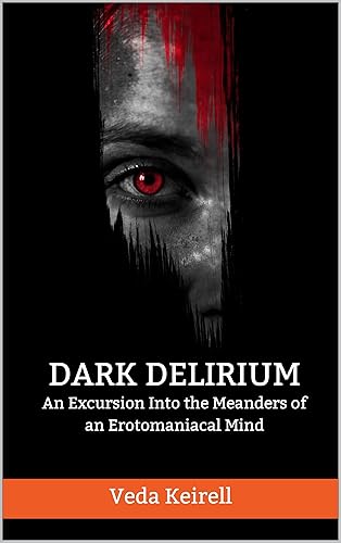 Dark Delirium  An Excursion Into the Meanders of an Erotomaniacal Mind