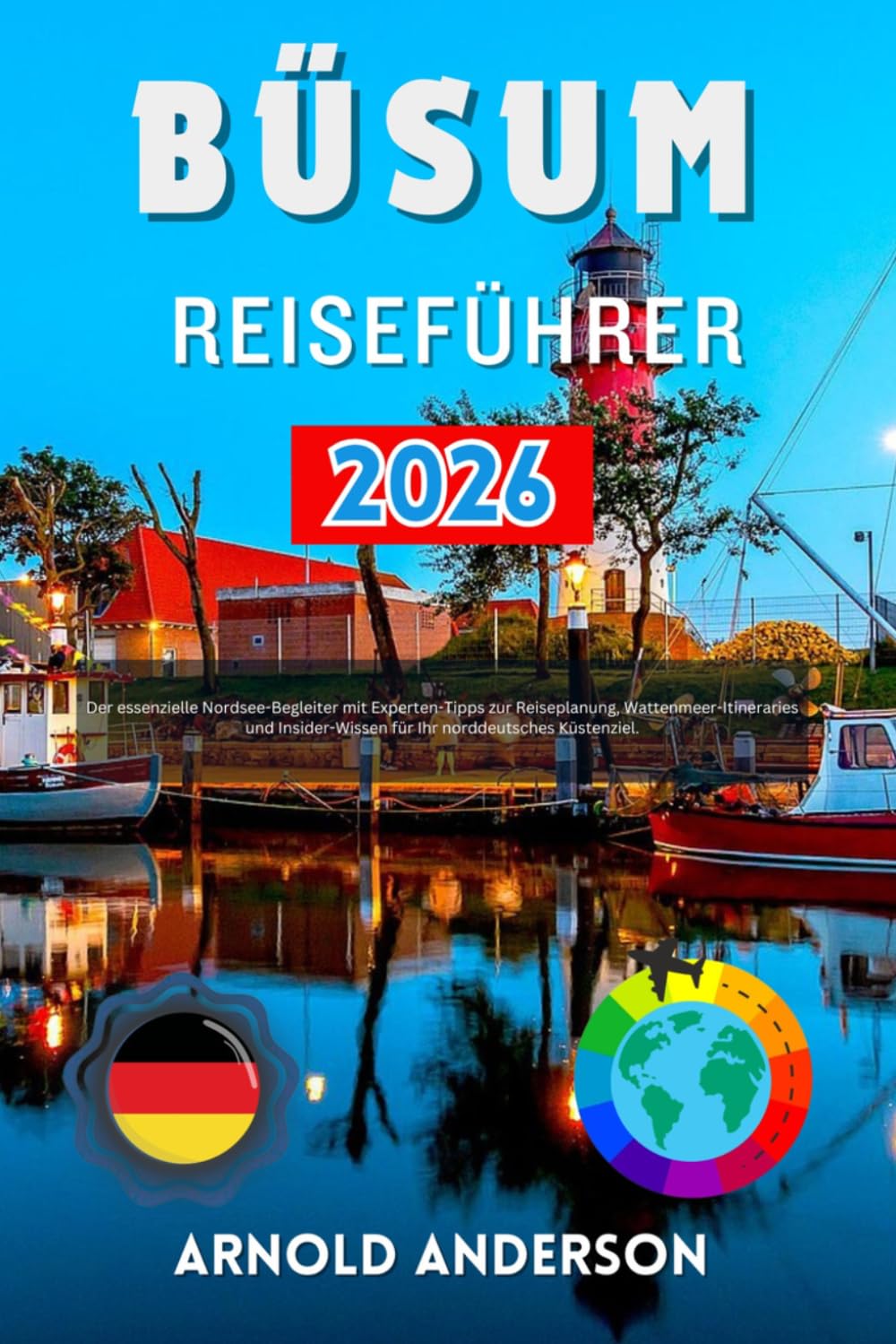 Büsum Reiseführer 2026: Der essenzielle Nordsee-Begleiter mit Experten-Tipps zur Reiseplanung, Wattenmeer-Itineraries und Insider-Wissen für Ihr norddeutsches Küstenziel.