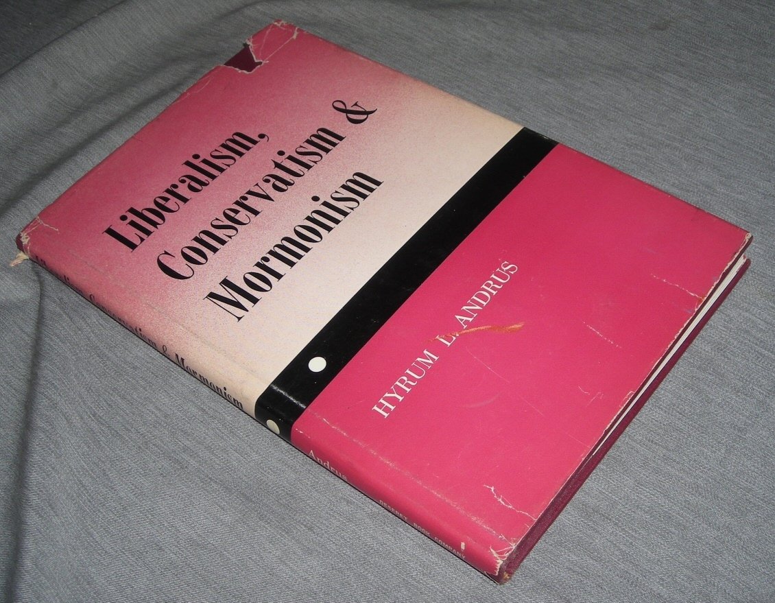 LIBERALISM, CONSERVATIOIN & MORMONISM Andrus, L. Hyrum Books