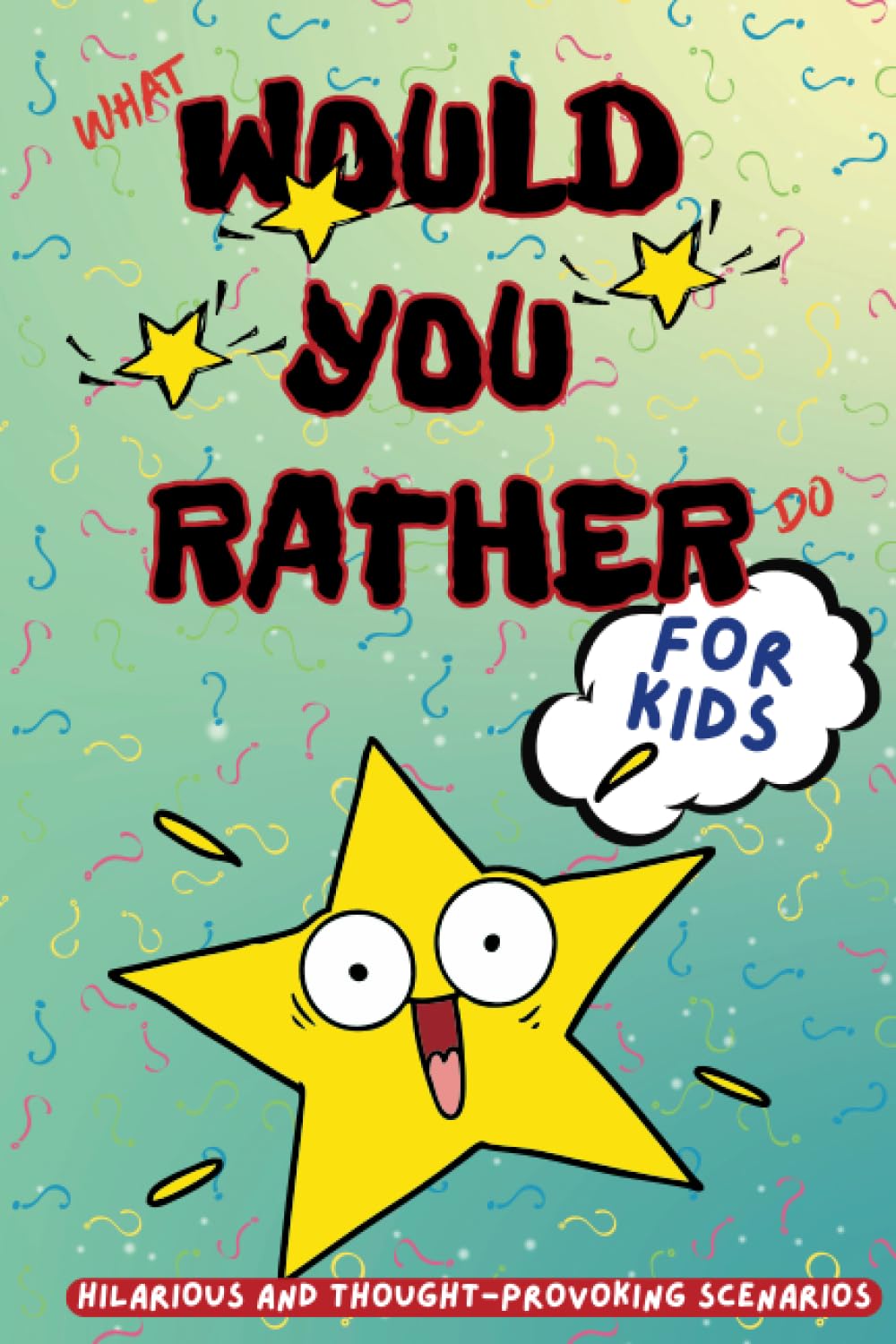 Would You Rather? KIDS: Would You Rather Kids Ages 7-13, Hilarious, Silly, and Challenging Questions to Make the Whole Family Laugh. For Vacation, ... Game Nights (Would You Rather Game Book)