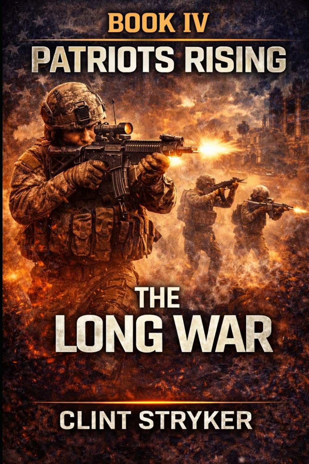 PATRIOTS RISING: THE LONG WAR: A wounded nation. A global enemy. A war that will reshape the world.
