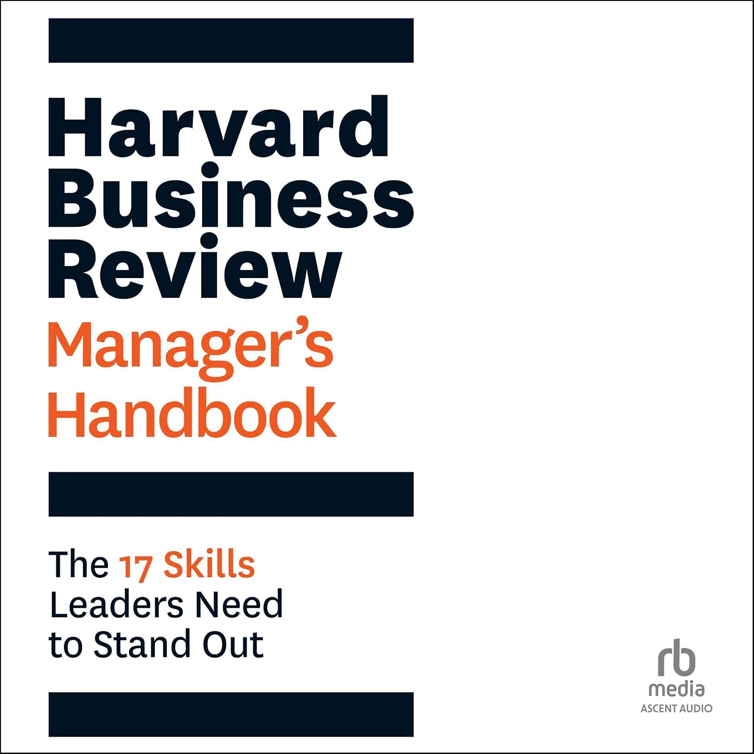 Harvard Business Review Manager’s Handbook: The 17 Skills Leaders Need to Stand Out