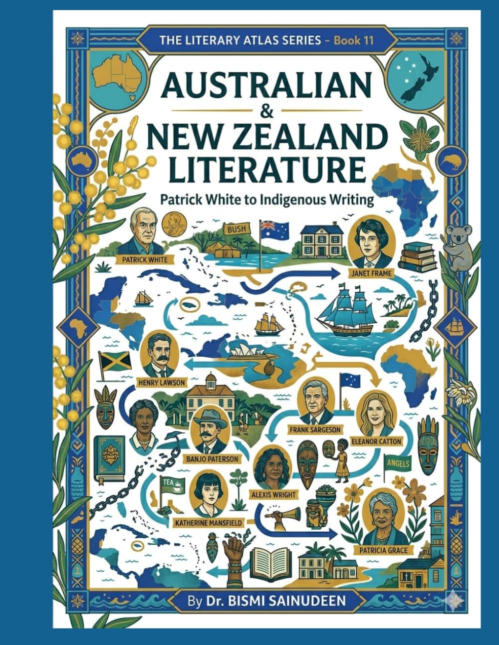 AUSTRALIAN AND NEW ZEALAND LITERATURE IN ENGLISH: Patrick White to Indigenous Writing (THE LITERARY ATLAS SERIES)