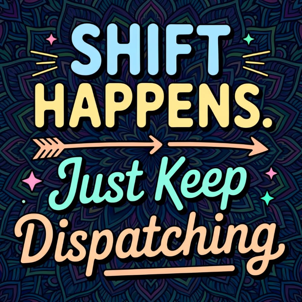 Shift Happens Just Keep Dispatching: Funny 911 Operator Dispatcher Adult Coloring Book Relatable Quotes Stress Relieving Appreciation Gift Idea For First Responders