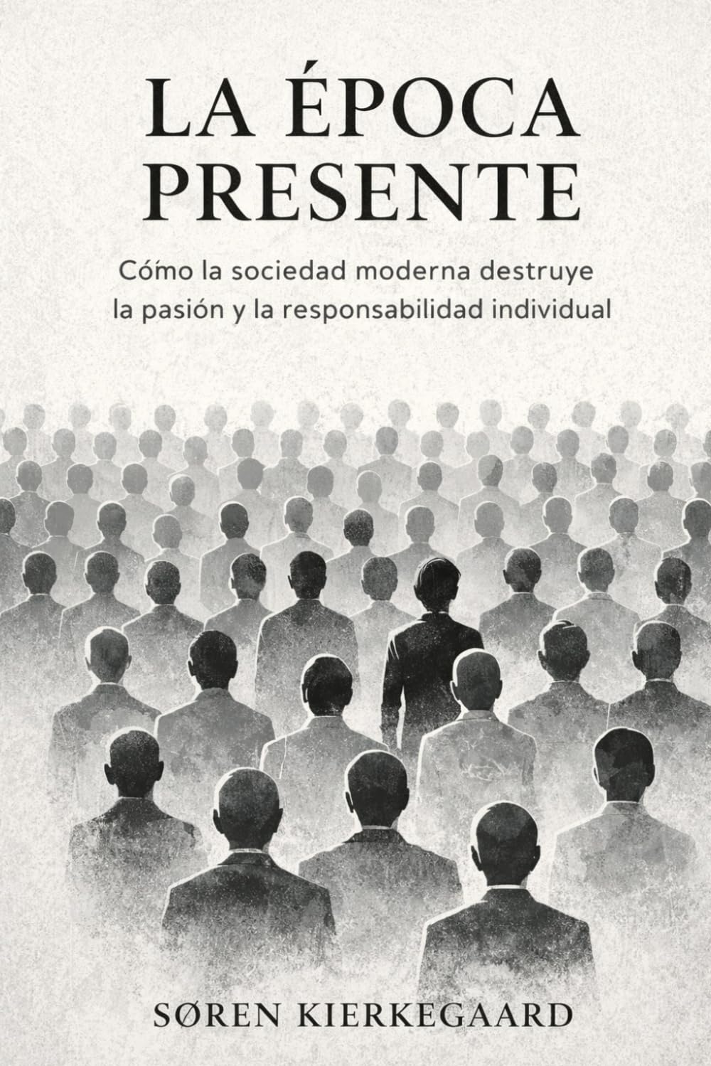 La Época Presente de Søren Kierkegaard (Traducción Moderna): Soren Kierkegaard La Época Presente - Traducción Moderna Sintetizada