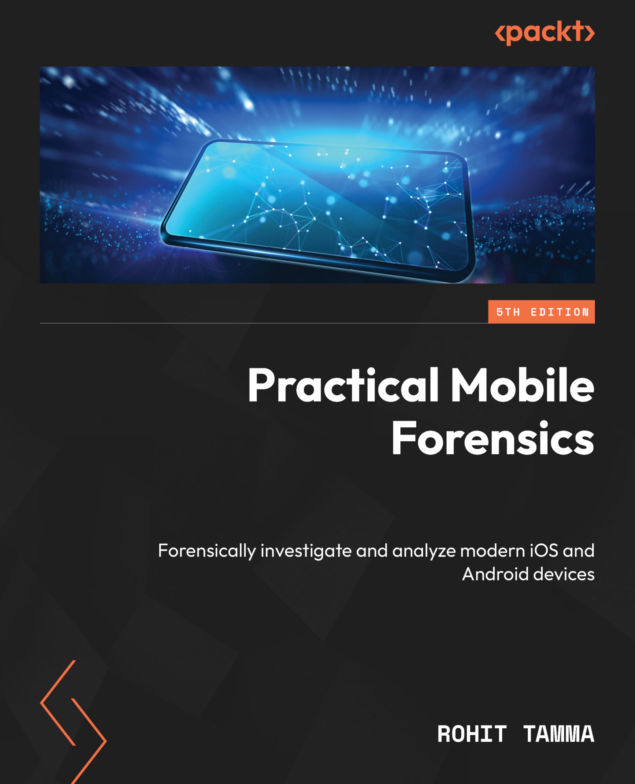 Practical Mobile Forensics: Forensically investigate and analyze modern iOS and Android devices