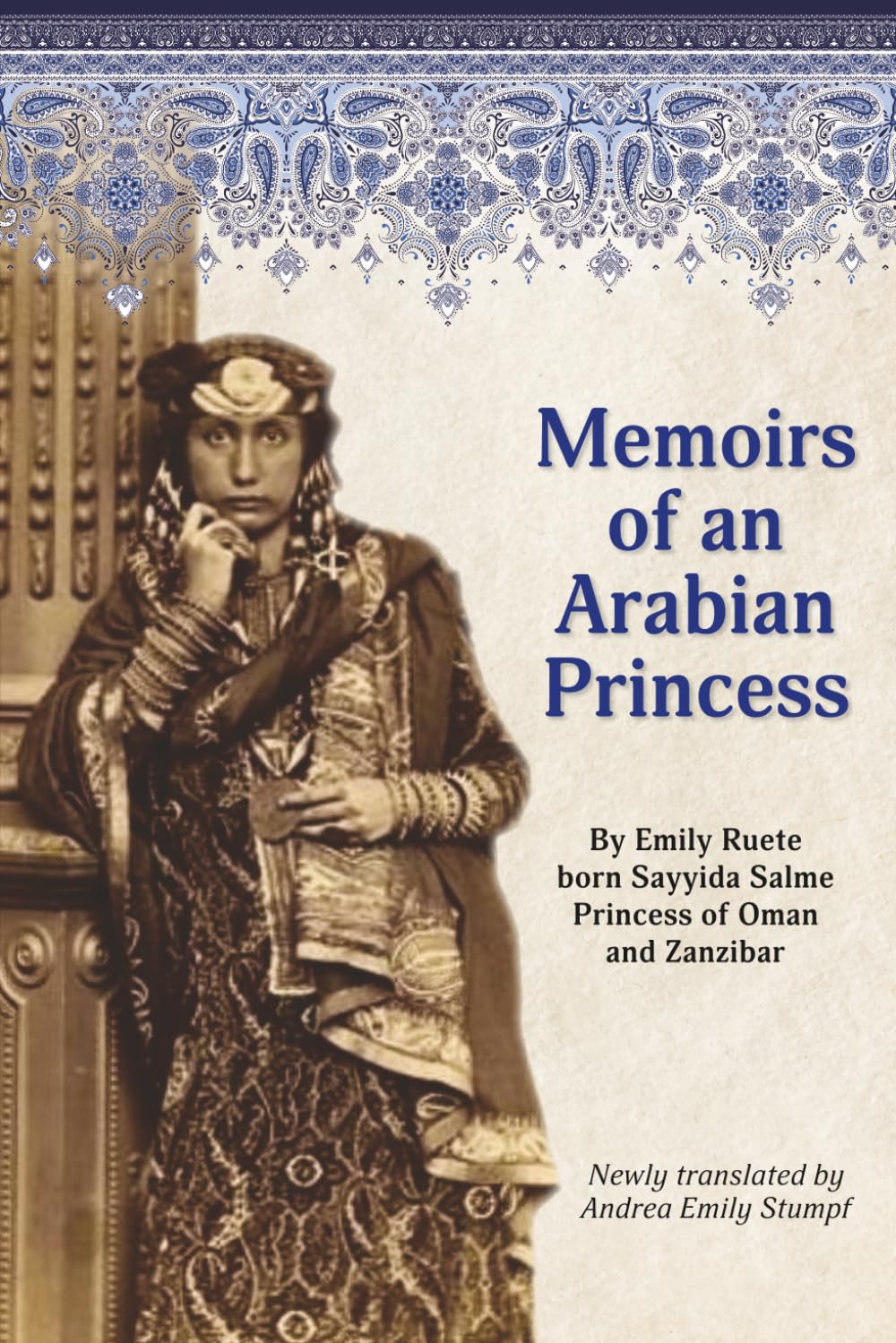 Memoirs of an Arabian Princess: An Accurate Translation of Her Authentic Voice (Writings by Emily Ruete, born Sayyida Salme)
