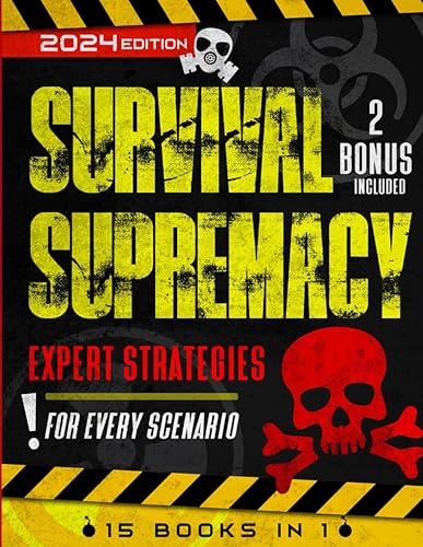 Survival Supremacy | Expert Strategies For Every Scenario [15 in 1]: Advanced Survival Techniques, Stockpiling, Home Defense, Natural Disasters, Wilderness Survival
