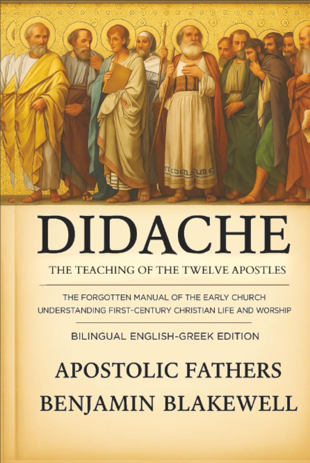 Didache: The Teaching of the Twelve Apostles: The Forgotten Manual of Early Church for Understanding First-Century Christian Life & Worship (Bilingual English-Greek Edition)