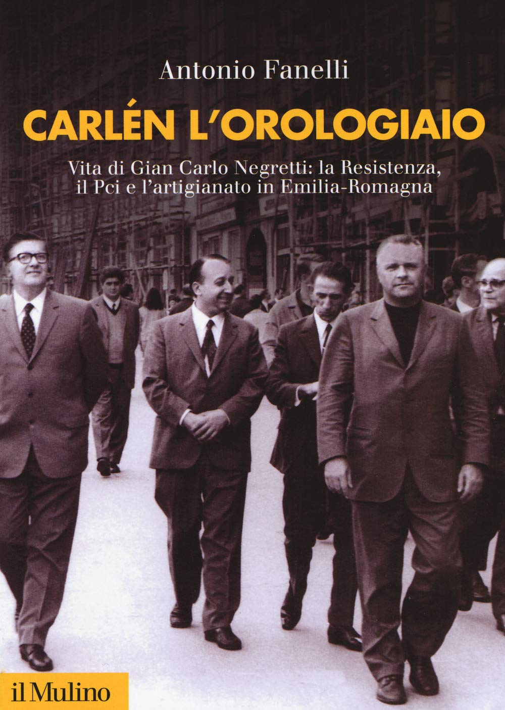 Carlen L'orologiaio. Vita Di Gian Carlo Negretti: La Resistenza, Il Pci E L'artigianato In Emilia-Romagna - 4