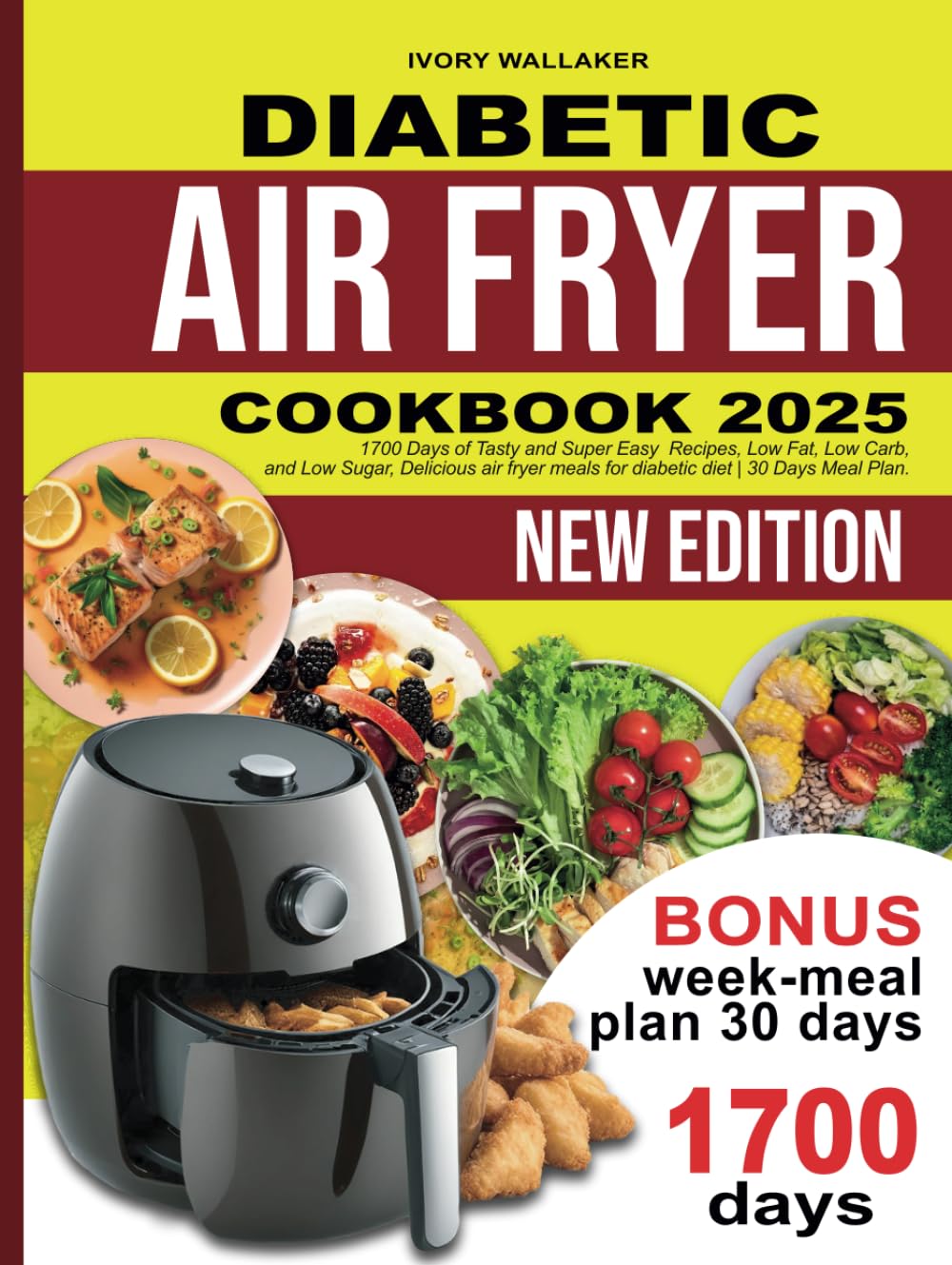 DIABETIC AIR FRYER COOKBOOK: 1700 Days Tasty And Super Easy Recipes, Low Fat, Low Carb and Low Sugar. Delicious air fryer meals for diabetic diet | 30 Days Meal Plan.