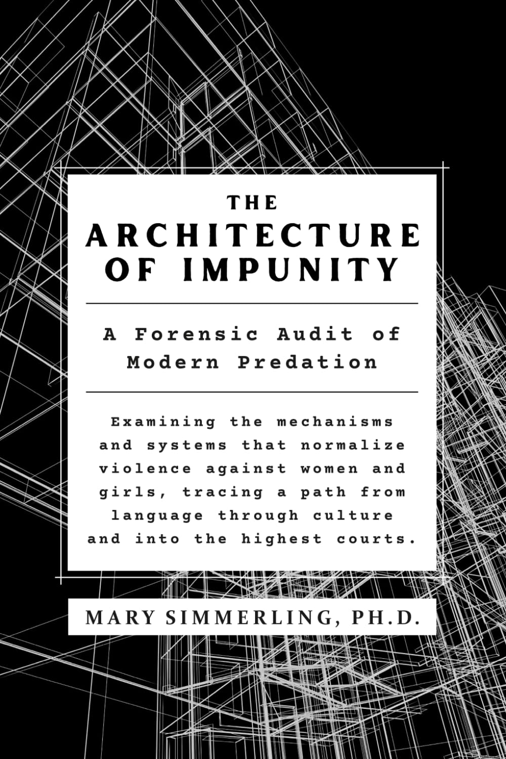 The Architecture of Impunity: A Forensic Audit of Modern Predation (In Plain Sight: Violence, Silence, and the Architecture of Impunity)