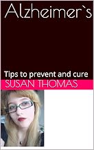 Alzheimer`s: Tips to prevent and cure