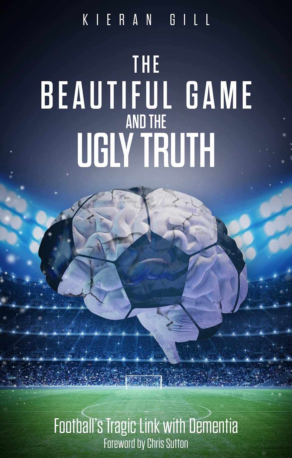 The Beautiful Game and the Ugly Truth: Football's by Kieran Gill PAPERBACK