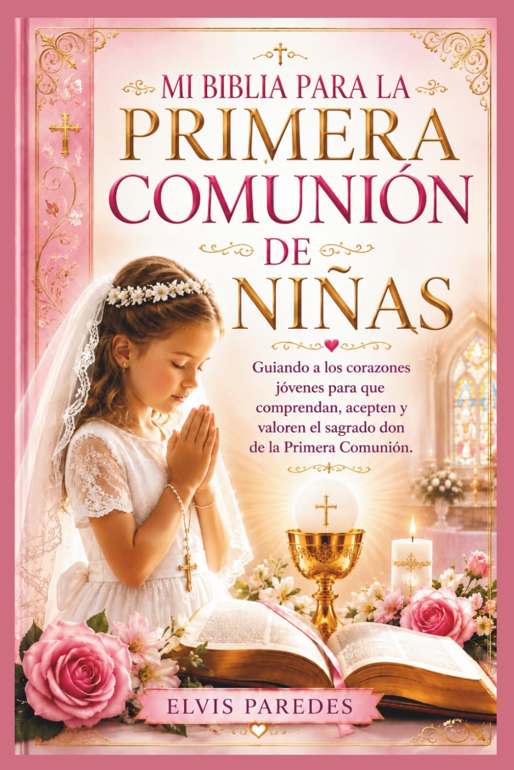 MI BIBLIA PARA LA PRIMERA COMUNIÓN DE NIÑAS: Guiando a los corazones jóvenes para que comprendan, acepten y valoren el sagrado don de la Primera Comunión.