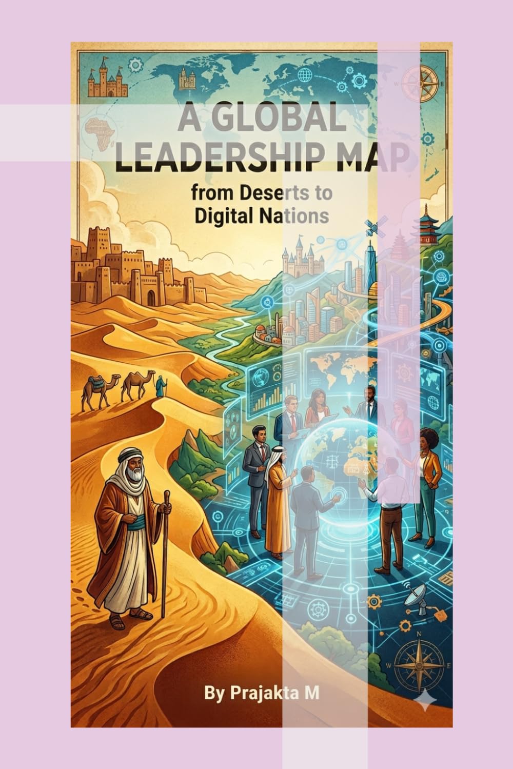 A Global Leadership Map from Deserts to Digital Nations: “Geographies of Leadership: How Land, History, and Culture Shape Management”