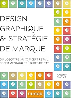 Design graphique et strat&eacute;gie de marque: Du logotype au concept retail - Fondamentaux et &eacute;tudes de cas