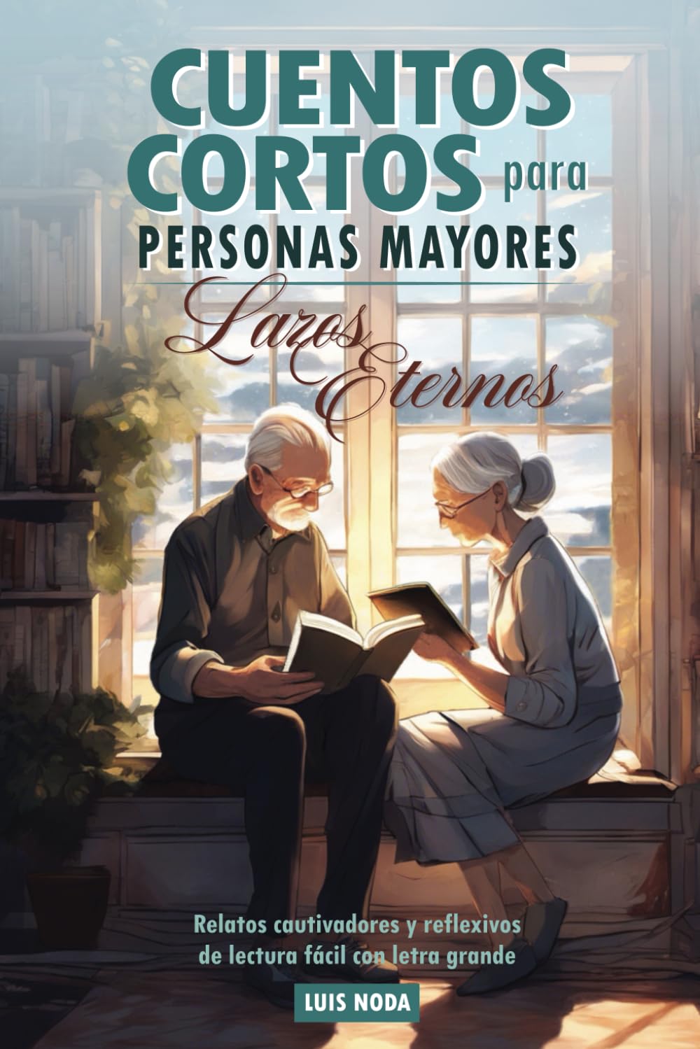 Cuentos cortos para personas mayores: Lazos Eternos. Relatos cautivadores y reflexivos, de lectura fácil con letra grande: Libro de regalo para ...