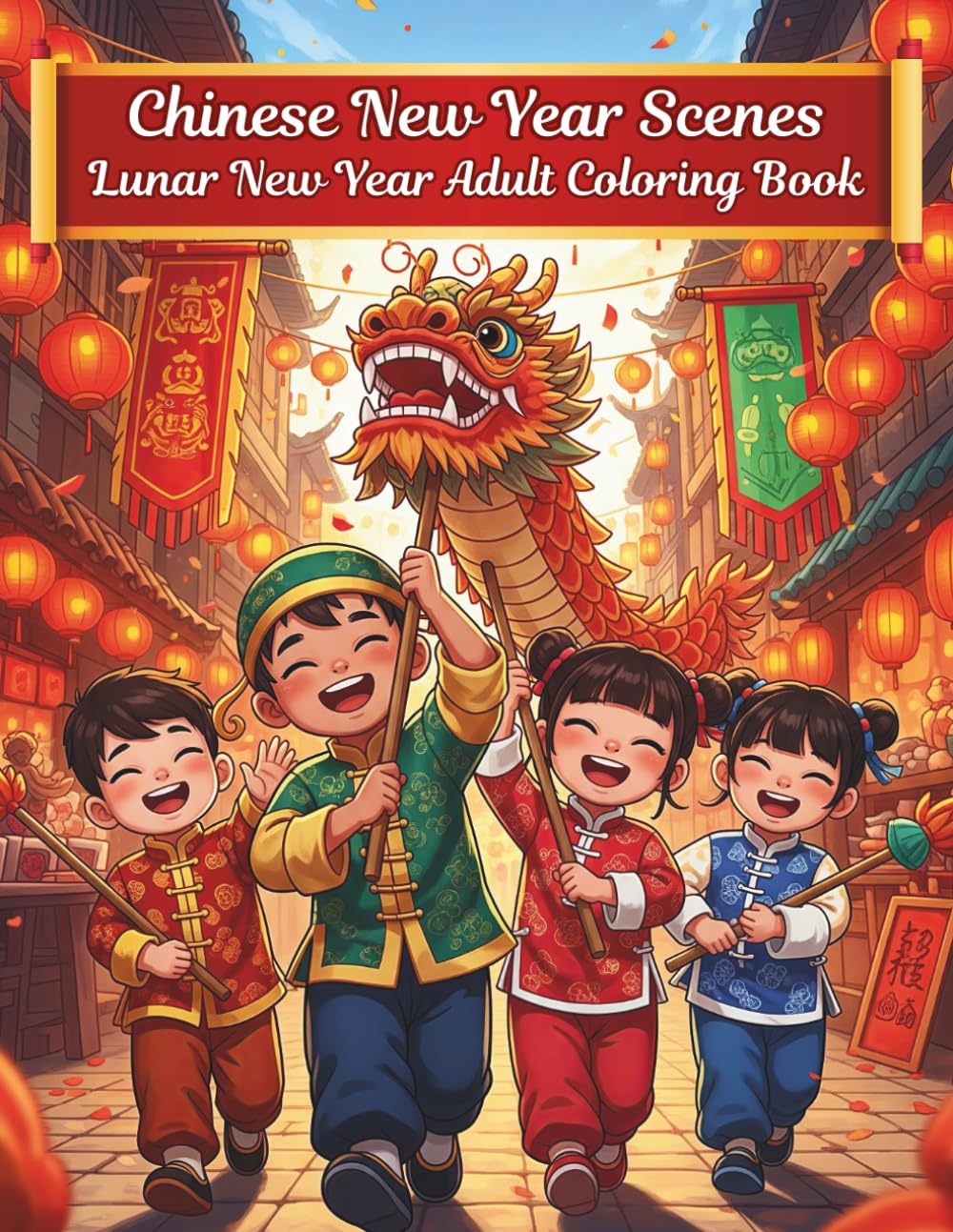 Chinese New Year Scenes: Lunar New Year Adult Coloring Book with 51 Festive Asian-Inspired Designs