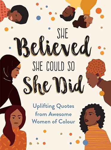She Believed She Could So She Did: Uplifting Quotes for Women of Colour