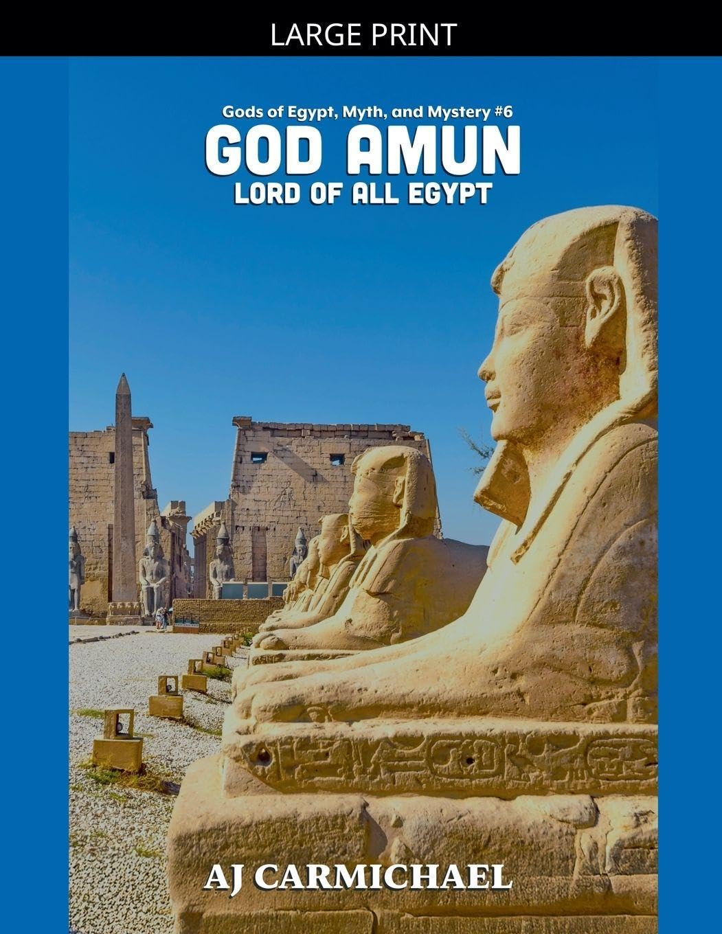 God Amun, Lord of All Egypt: 6 (Gods of Egypt, Myth and Mystery)