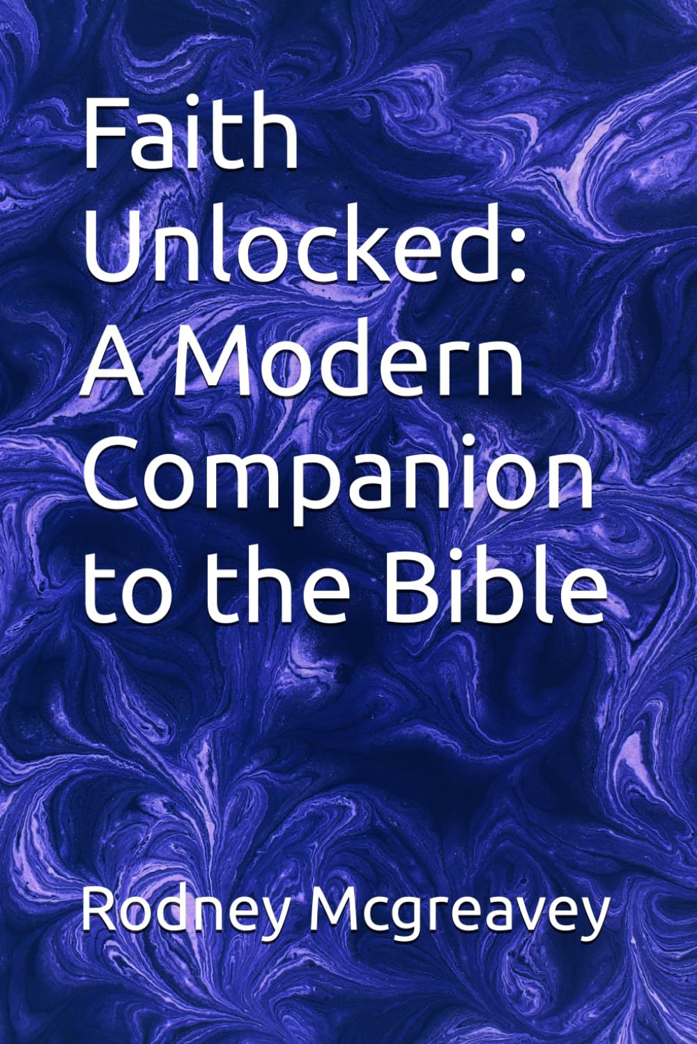 Faith Unlocked: A Modern Companion to the Bible