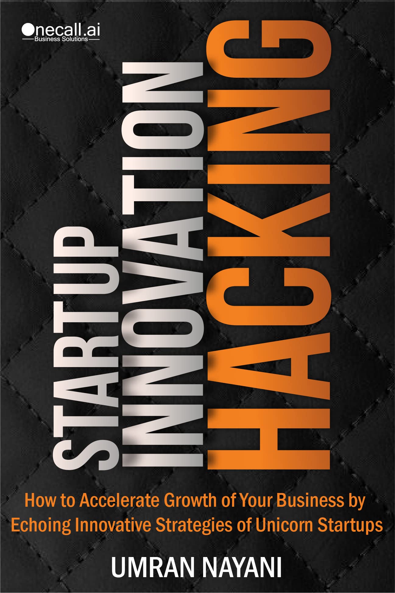 Startup Innovation Hacking: How to Accelerate Growth of Your Business by Echoing Innovative Strategies of Unicorn Startups