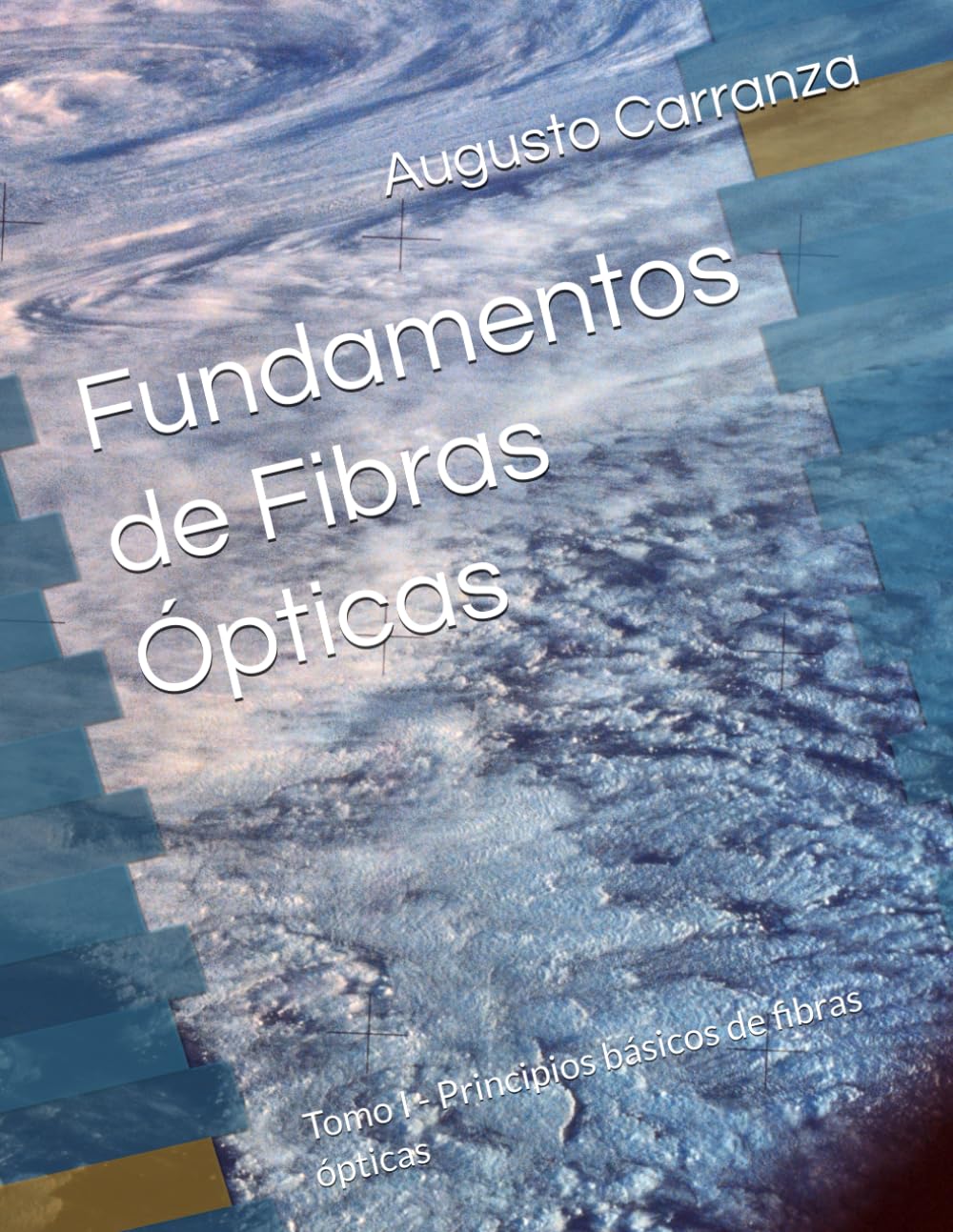 Fundamentos de Fibras Ópticas: Tomo I - Principios básicos de fibras ópticas (Redes de Fibras Opticas FTTH)