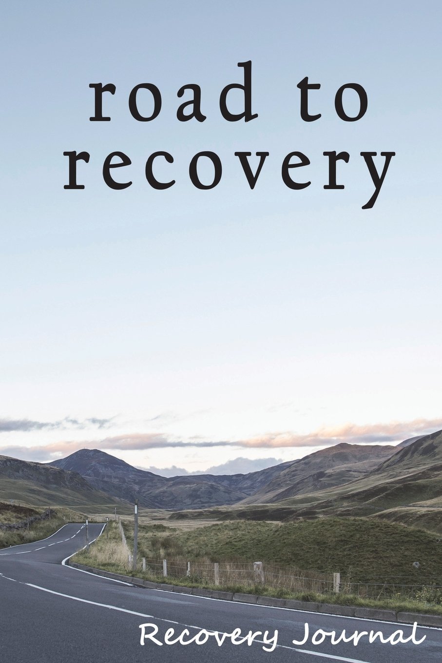 Recovery Journal: Road to Recovery Addiction Journal (6x9 108 Pages): Addiction Treatment Notebook, Perfect for Working Steps, Journaling, and Gratitude Lists