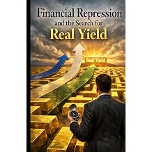 Financial Repression and the Search for Real Yield