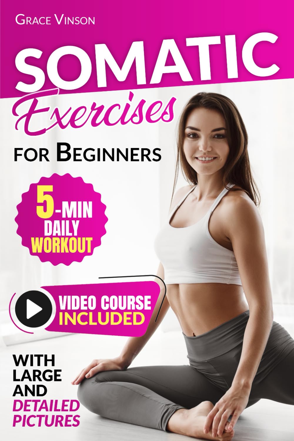 Somatic Exercises for Beginners: Detailed Guide with Clear Pictures, 28-Day Plan and Video Course included, with Yoga Techniques for Mind-Body Connection, Stress Management, and Weight Loss Support
