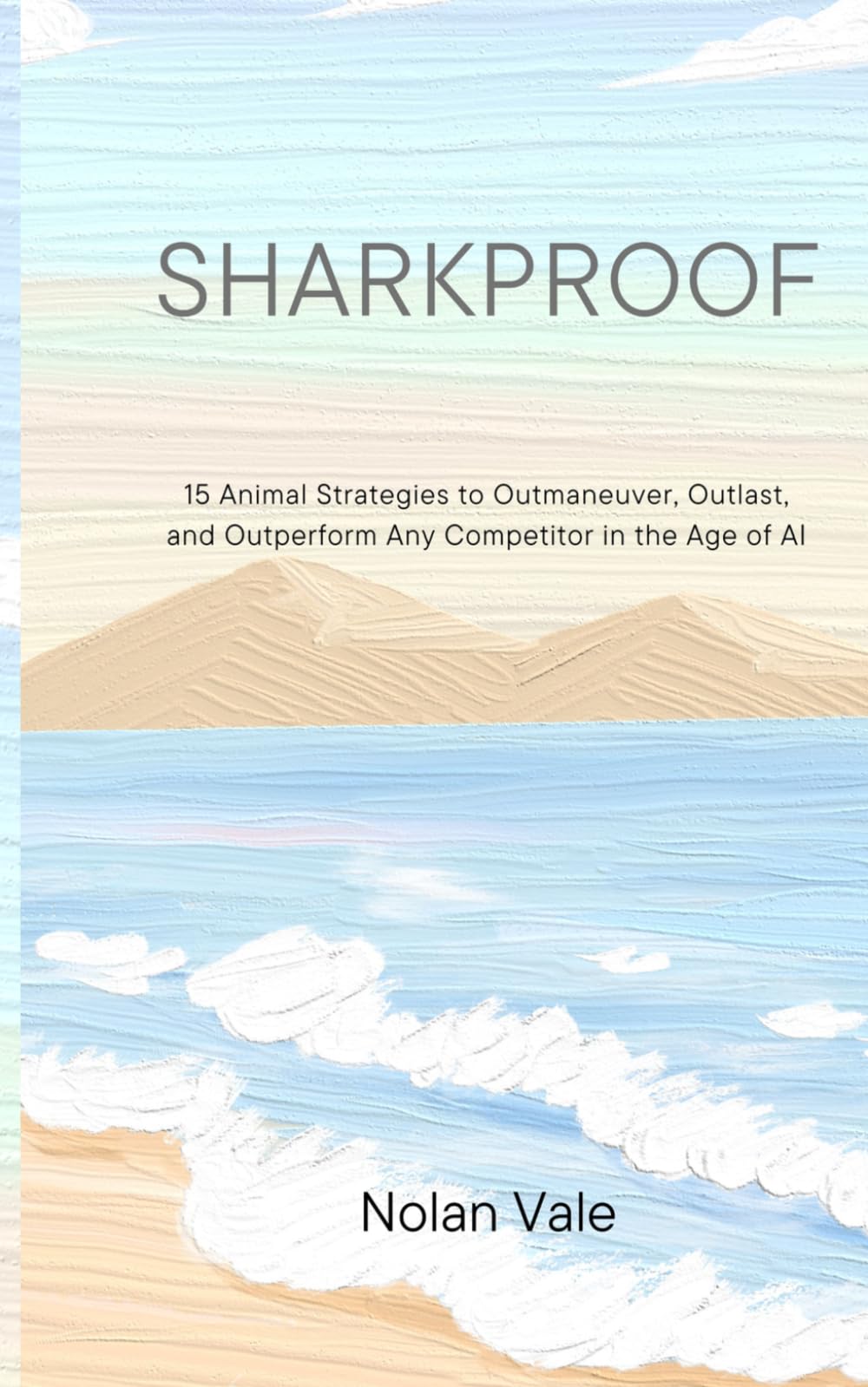 Sharkproof: 15 Animal Strategies to Outmaneuver, Outlast, and Outperform Any Competitor in the Age of AI