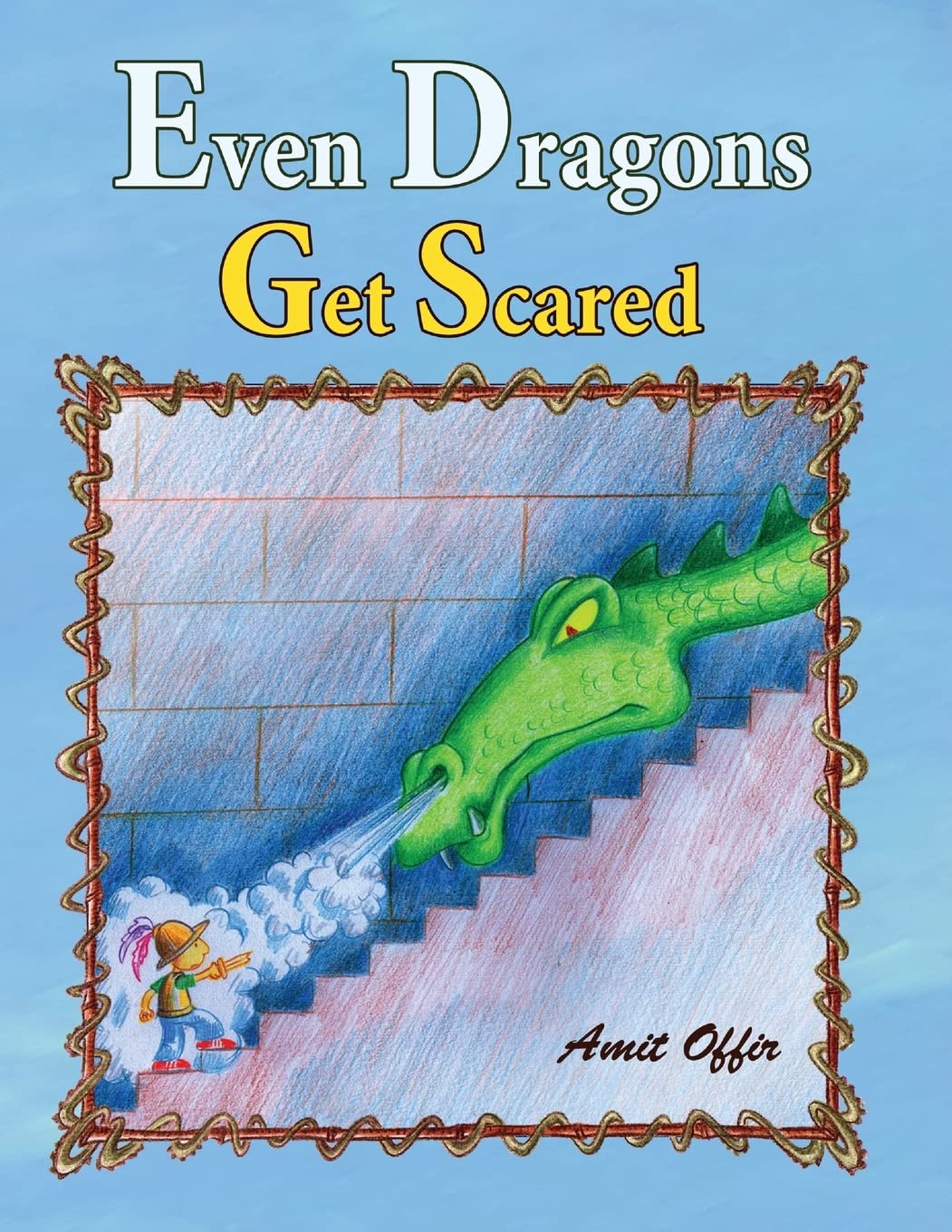 Even Dragons Get Scared: How to Overcome Fear: Volume 1 (Children Books and Stories for Kids)