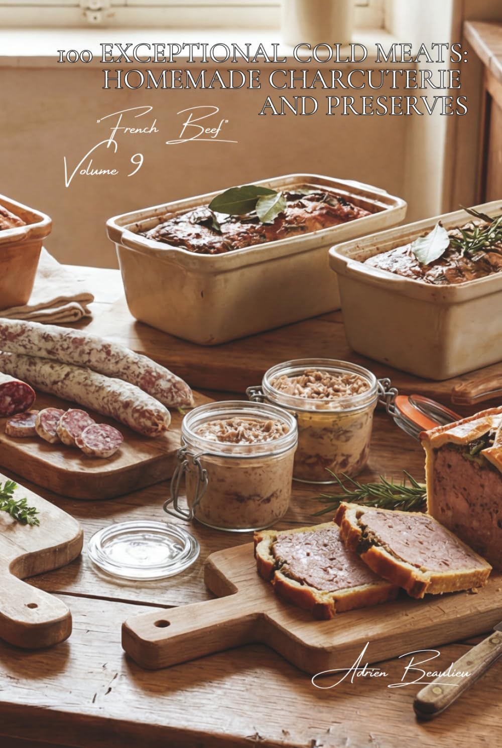 100 Exceptional Cold Meats: Homemade charcuterie and preserves: Terrines, pâtés, rillettes... the French art of transforming and preserving (RED MEAT ... books) - "French Beef" Sub-series (9 books))