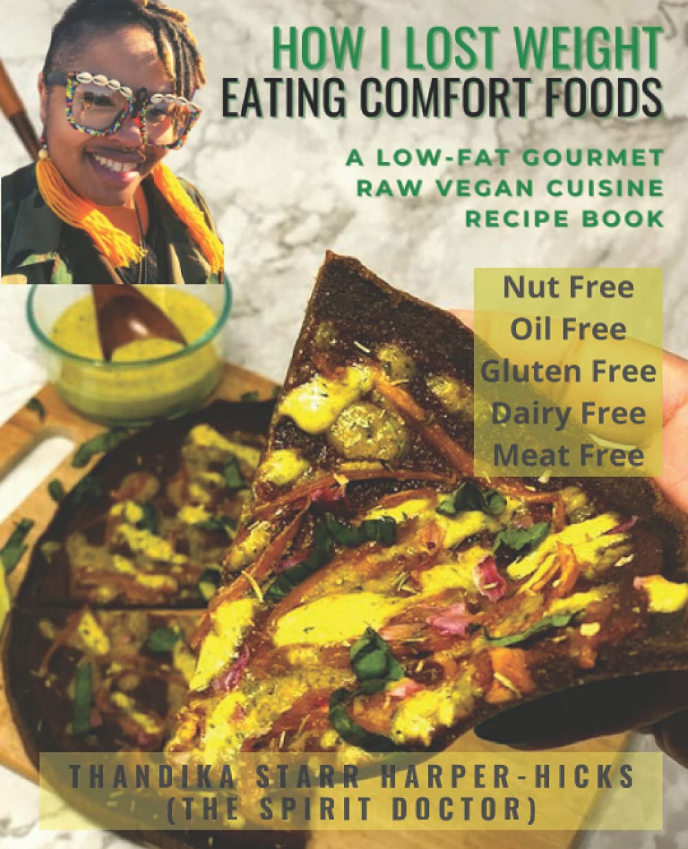How I Lost Weight Eating Comfort Foods: A Low-Fat Gourmet Raw Vegan Cuisine Recipe Book