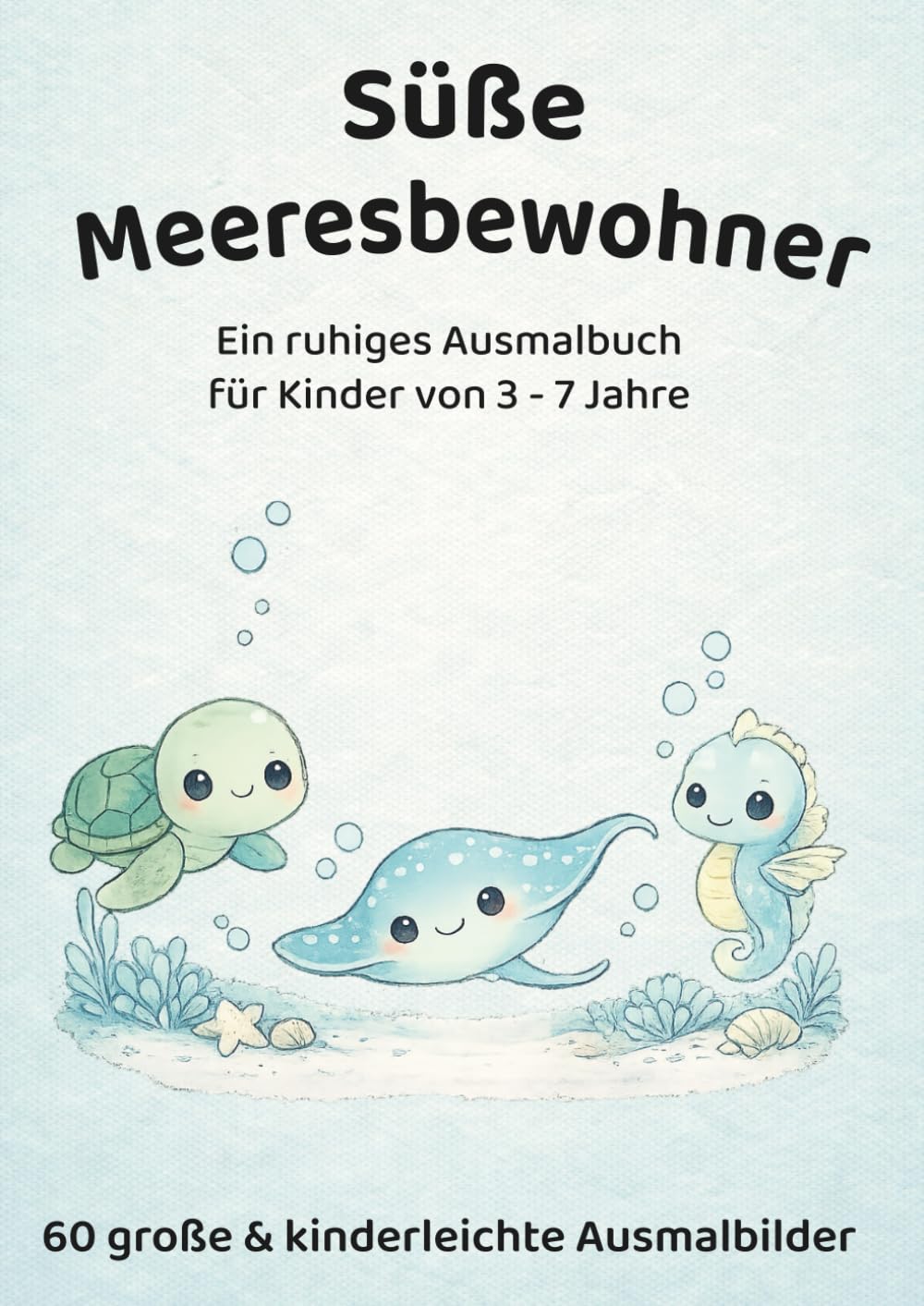 Süße Meeresbewohner: Ein ruhiges Ausmalbuch für Kinder von 3-7 Jahren (Ruhige Ausmalbücher für kleine Entdecker – liebevoll, klar & kindgerecht)