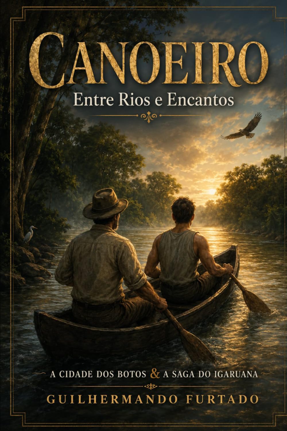 CANOEIRO: ENTRE RIOS E ENCANTOS A CIDADE DOS BOTOS E A SAGA DO IGARUANA