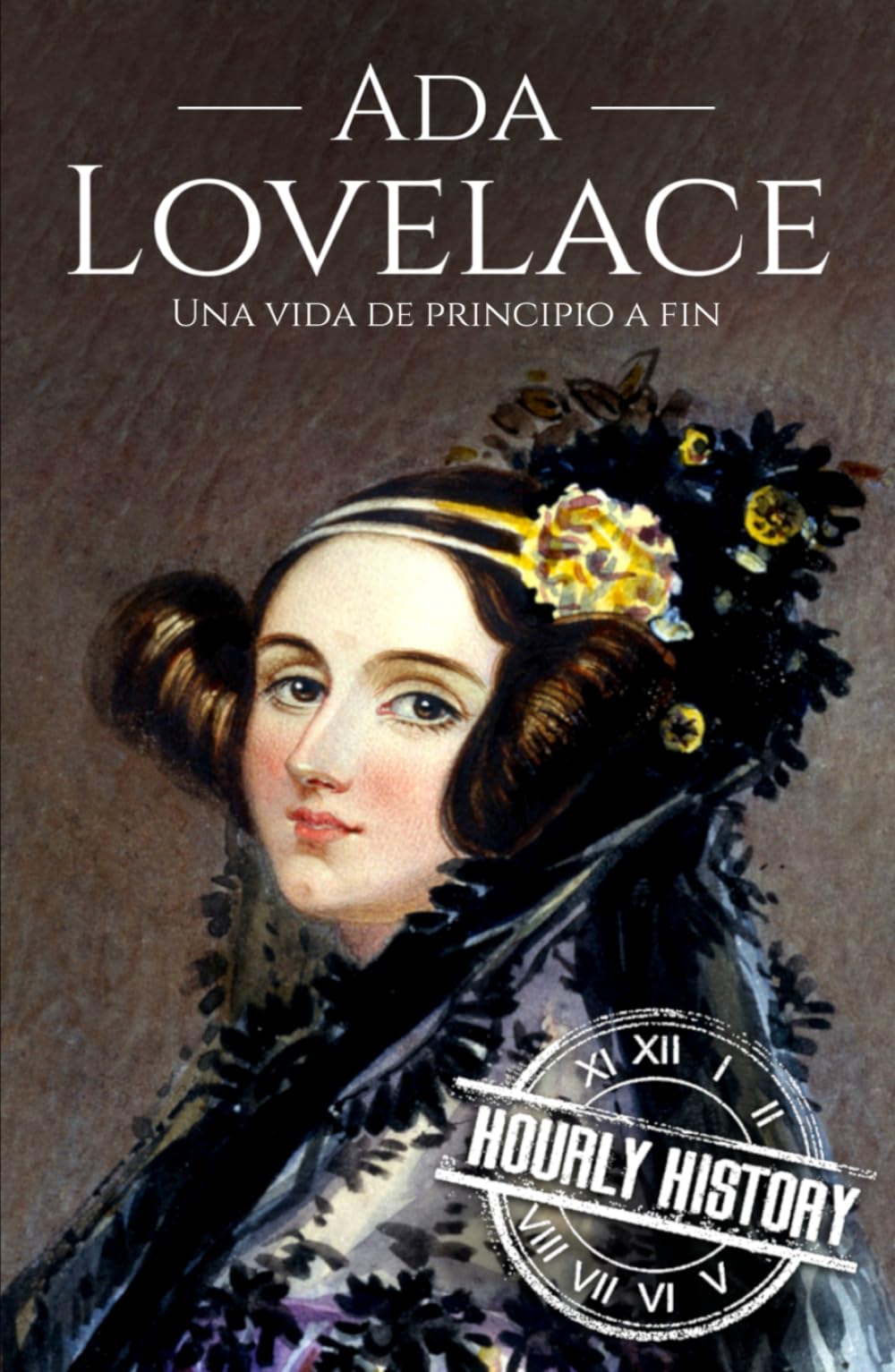 Ada Lovelace: Una vida de principio a fin (Mujeres en la historia)