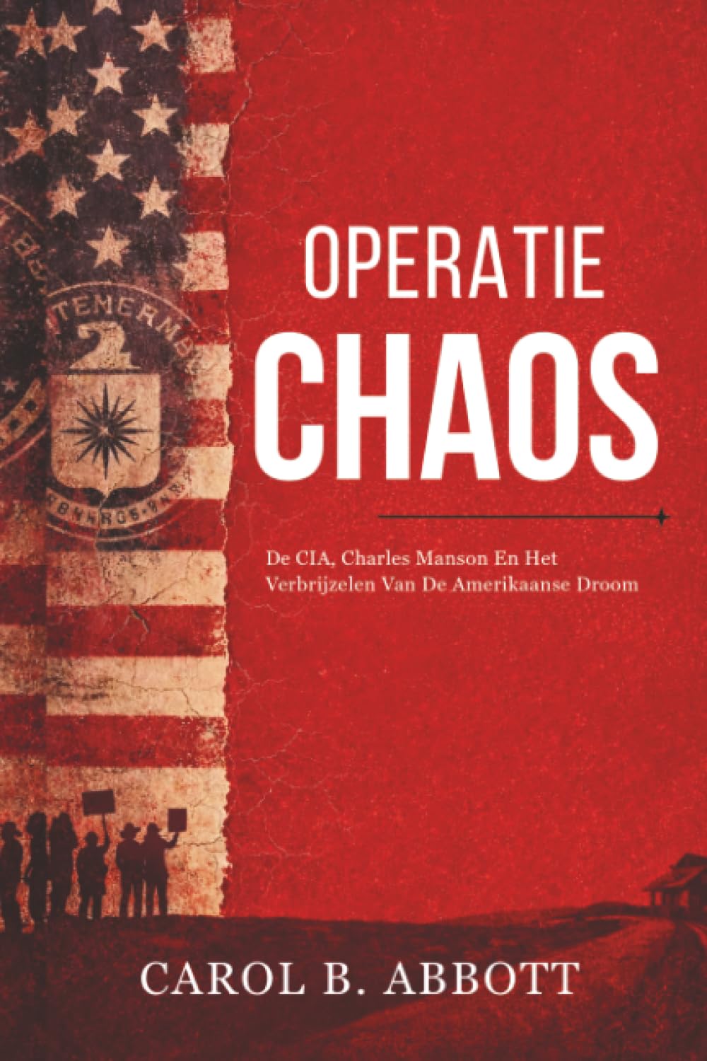 Operatie Chaos: De CIA, Charles Manson En Het Verbrijzelen Van De Amerikaanse Droom