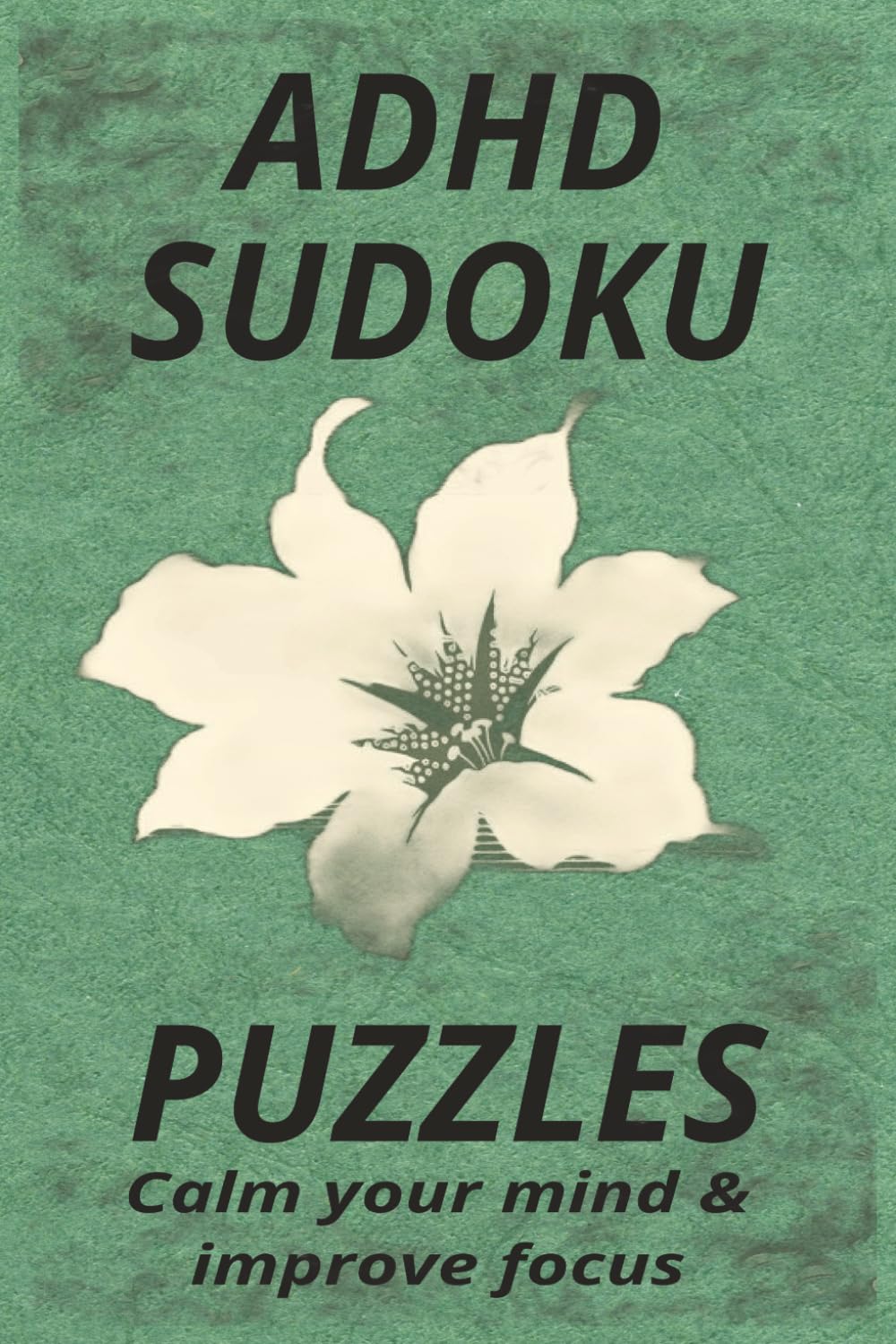 ADHD SUDOKU PUZZLES: Calm your mind and improve focus,Cultivate calm en focus with Sudoku Puzzles