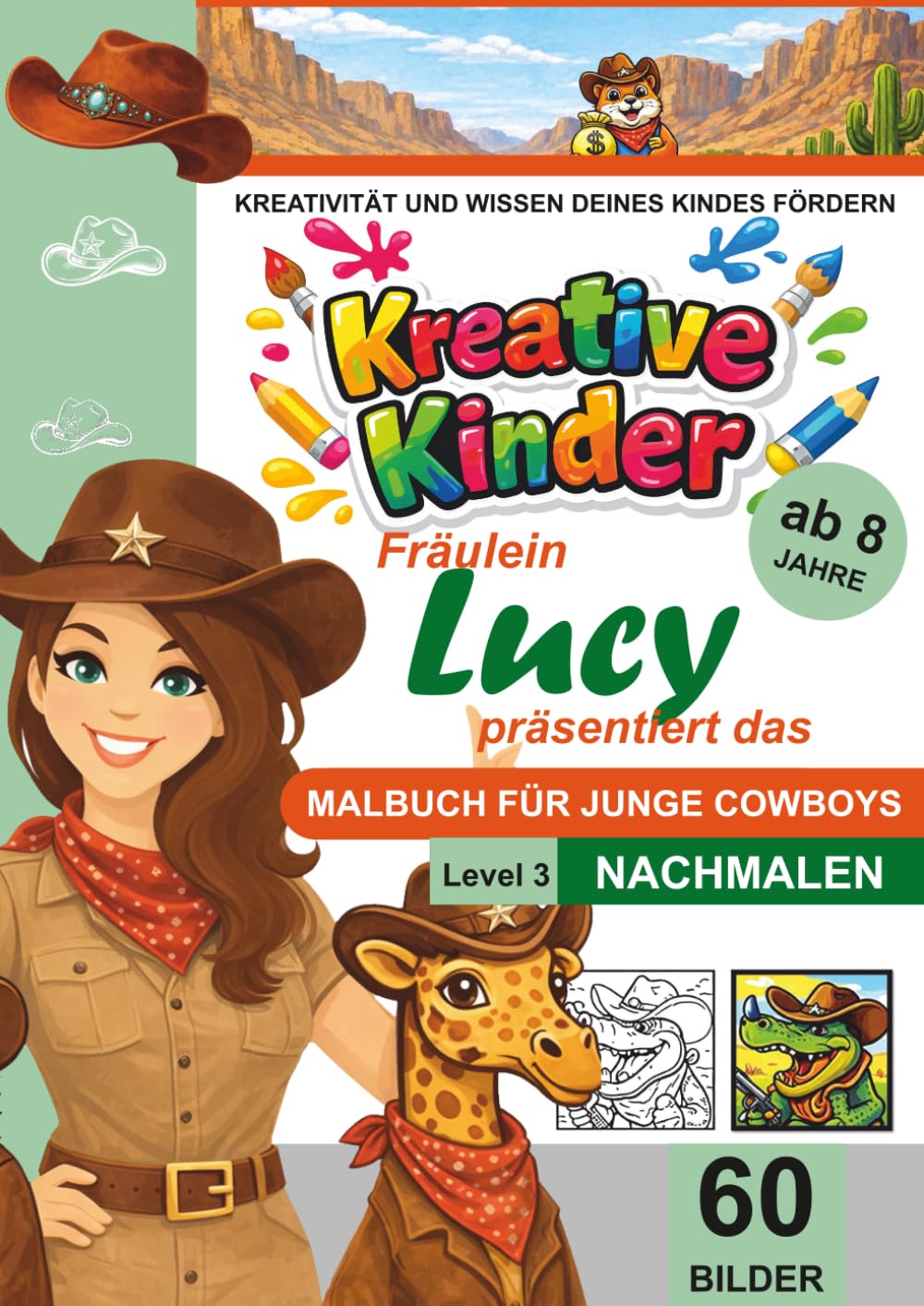 Kreative Kinder Malbuch ab 8 Jahre. Fräulein Lucy präsentiert: ...................... Das Malbuch für Cowboys. Lerne Nachmalen LEVEL 3