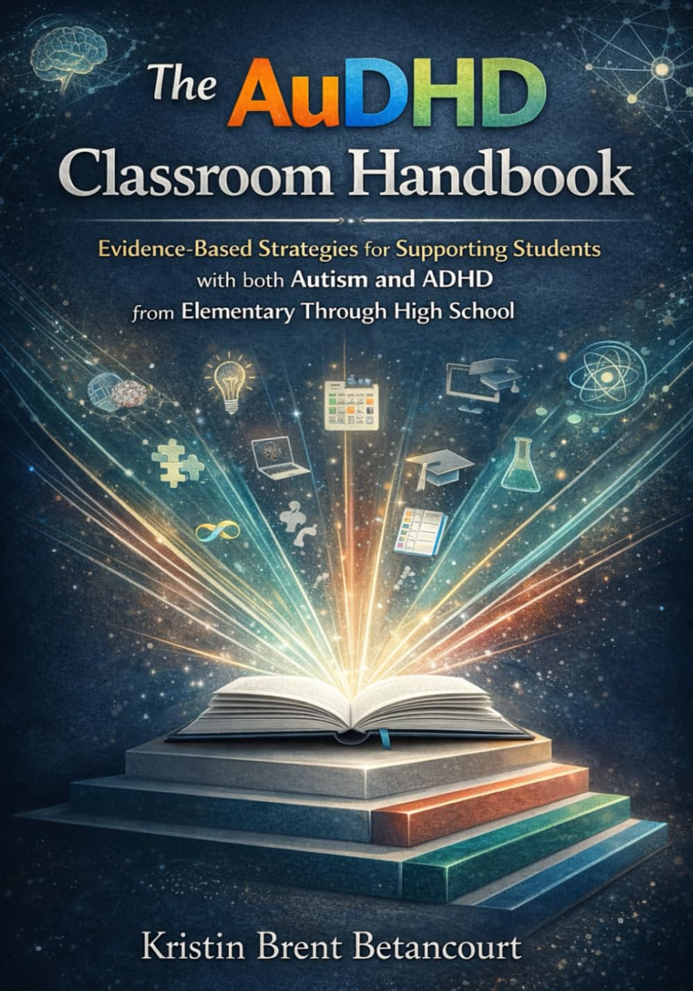 The AuDHD Classroom Handbook: Evidence-Based Strategies for Supporting Students with both Autism and ADHD from Elementary Through High School