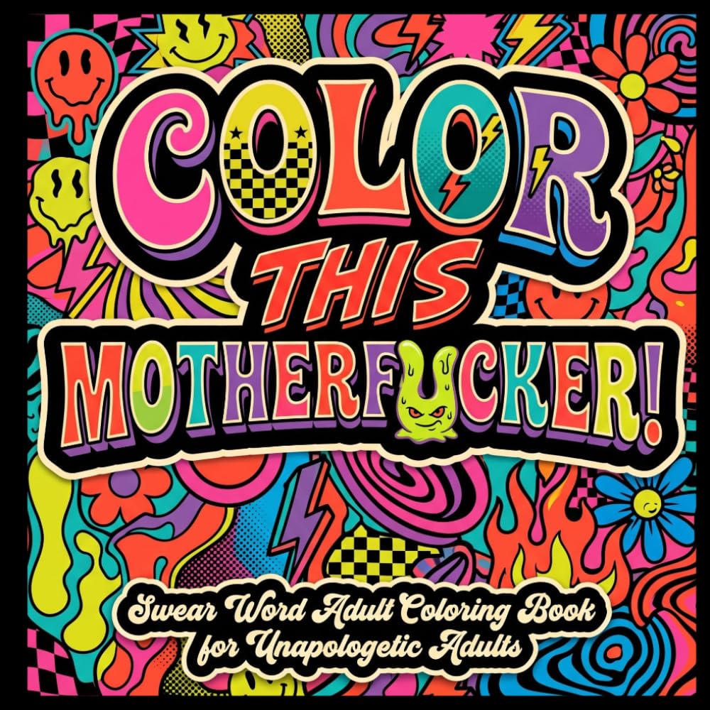 Color This, Motherf*cker!: 50+ Bold Swear Word Coloring Designs for Adults Featuring Zentangle Art, Mandalas, Profanity Quotes, and Stress-Relieving Chaos