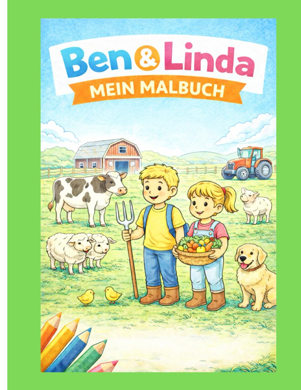 Ben & Linda - Mein Malbuch: Ein liebevoll gestaltetes Bauernhof-Malbuch für Kinder ab 4 Jahren mit Tieren, Traktoren und Mitmachseiten (Ben & Linda Malbuchreihe)
